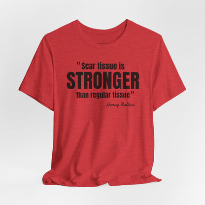 Scar Tissue is stronger... Henry Rollins Quote - Unisex Jersey SS T-shirt