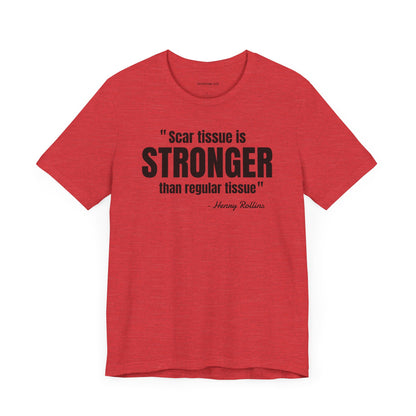 Scar Tissue is stronger... Henry Rollins Quote - Unisex Jersey SS T-shirt
