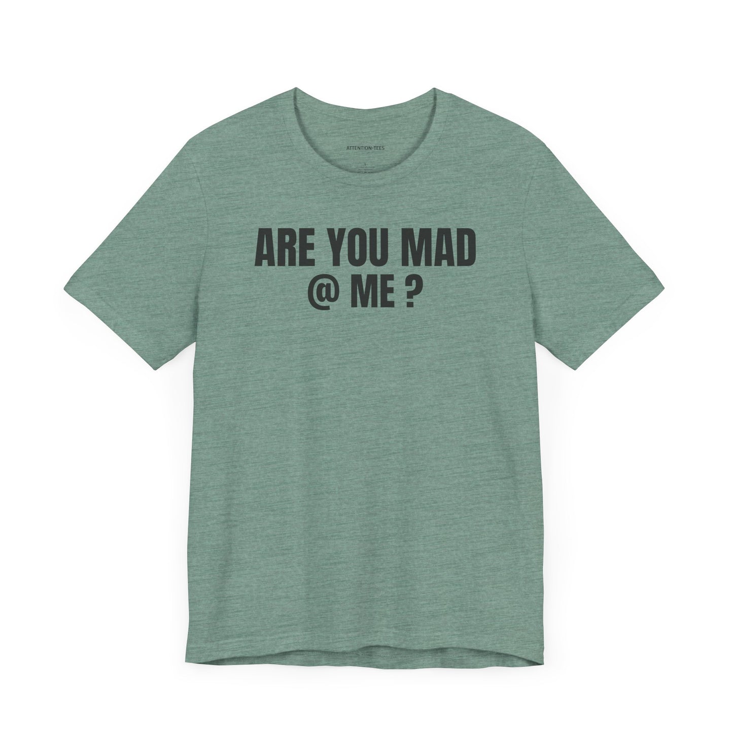Are You Mad at Me? - Sarcastic Unisex T-shirt