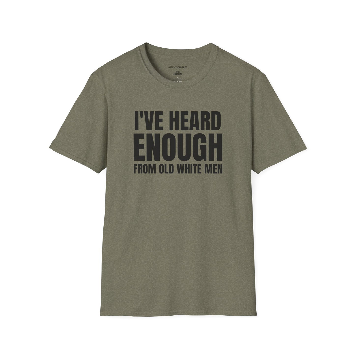 Statement T-Shirt — "I've Heard Enough From Old White Men" Political Protest Tee