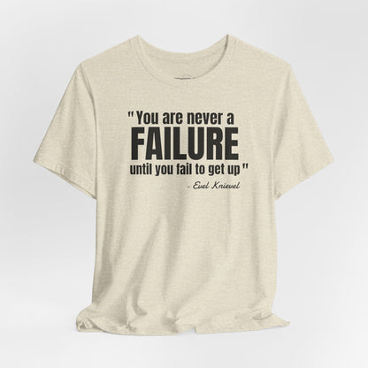 You are never a failure until you fail to get up Evel Knievel Quote - Unisex Jersey SS T-shirt