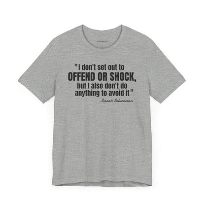 I Don't set out to offend Sarah Silverman - Quote - Unisex Jersey Short Sleeve T-shirt