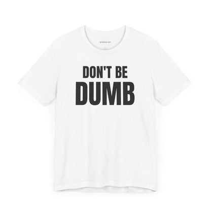 Don't Be Dumb - Unisex Jersey Short Sleeve T-shirt