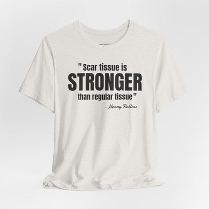 Scar Tissue is stronger... Henry Rollins Quote - Unisex Jersey SS T-shirt