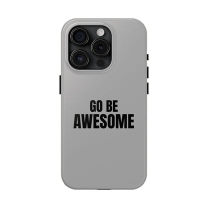 Motivational Tough Phone Case - 'Go Be Awesome' - Durable Protection for Daily Inspiration