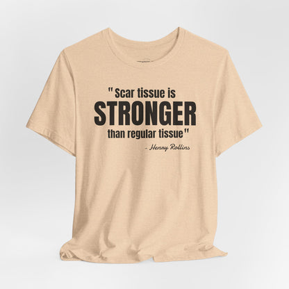 Scar Tissue is stronger... Henry Rollins Quote - Unisex Jersey SS T-shirt