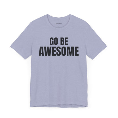 Go Be Awesome - Unisex Jersey Short Sleeve T-Shirt