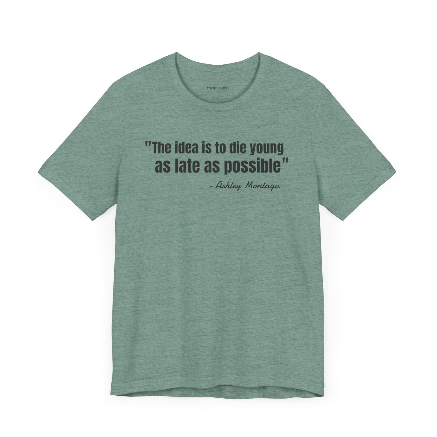 Die young as late as possible Ashley Montagu Quote - Unisex Jersey Short Sleeve T-shirt