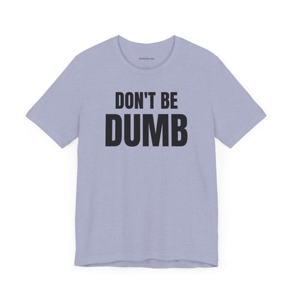 Don't Be Dumb - Unisex Jersey Short Sleeve T-shirt