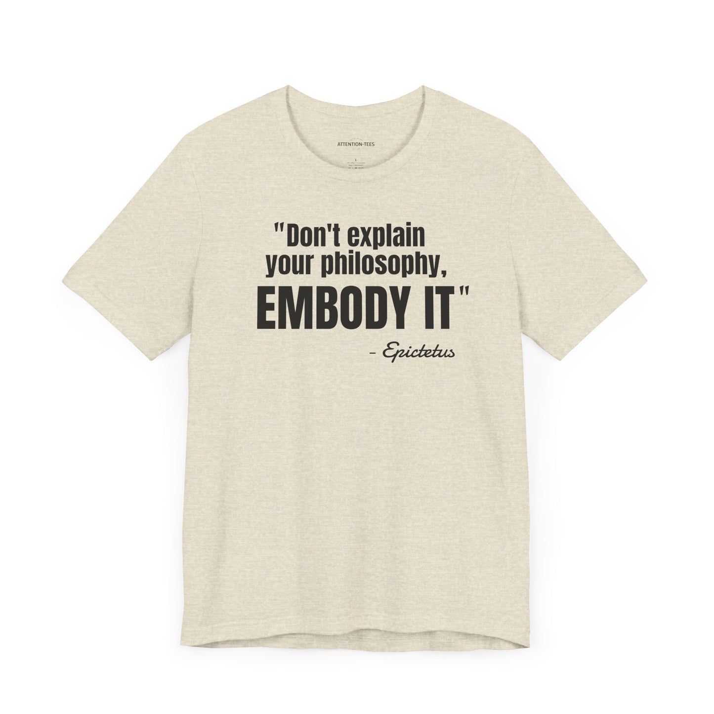 Don't Explain Your Philosophy - Epictetus Stoic Quote - Unisex Jersey SS T-shirt