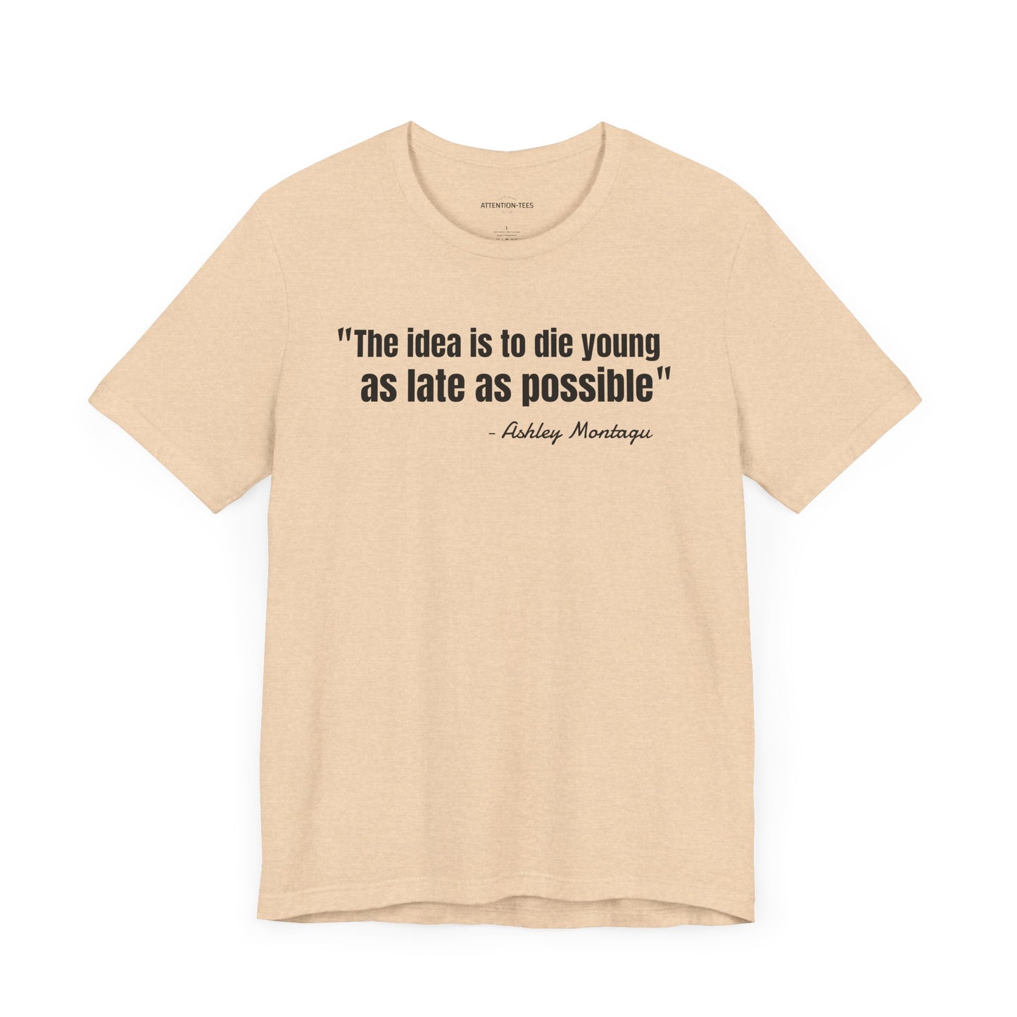 Die young as late as possible Ashley Montagu Quote - Unisex Jersey Short Sleeve T-shirt