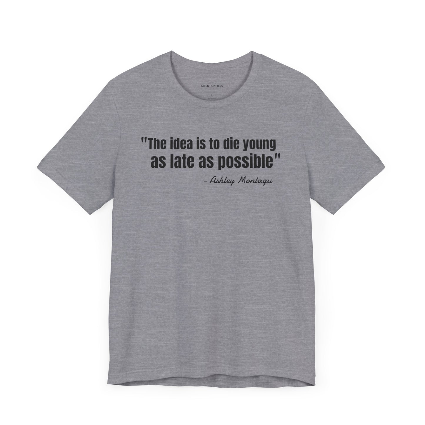 Die young as late as possible Ashley Montagu Quote - Unisex Jersey Short Sleeve T-shirt