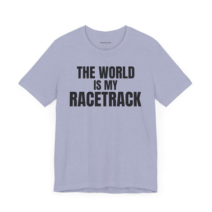 The world is my racetrack - Unisex Jersey Short Sleeve T-shirt