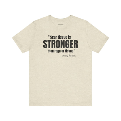 Scar Tissue is stronger... Henry Rollins Quote - Unisex Jersey SS T-shirt