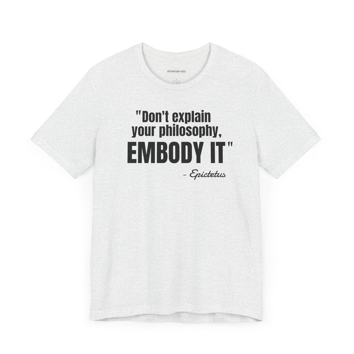 Don't Explain Your Philosophy - Epictetus Stoic Quote - Unisex Jersey SS T-shirt