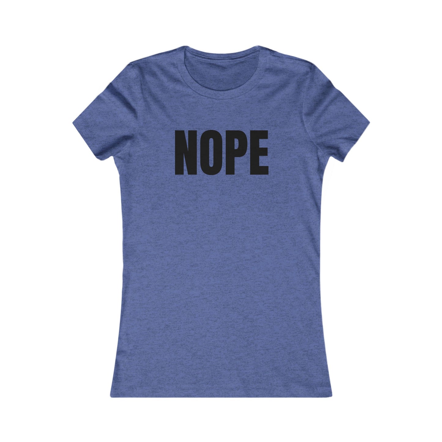 Nope - Women's Favorite T-shirt
