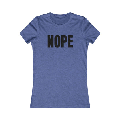 Nope - Women's Favorite T-shirt
