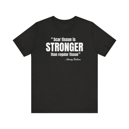 Scar Tissue is stronger... Henry Rollins Quote - Unisex Jersey SS T-shirt