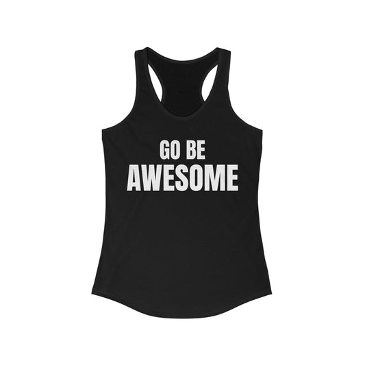 Go Be Awesome - Women's Ideal Racerback Tank