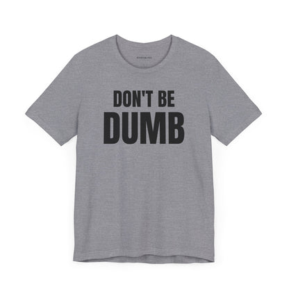 Don't Be Dumb - Unisex Jersey Short Sleeve T-shirt