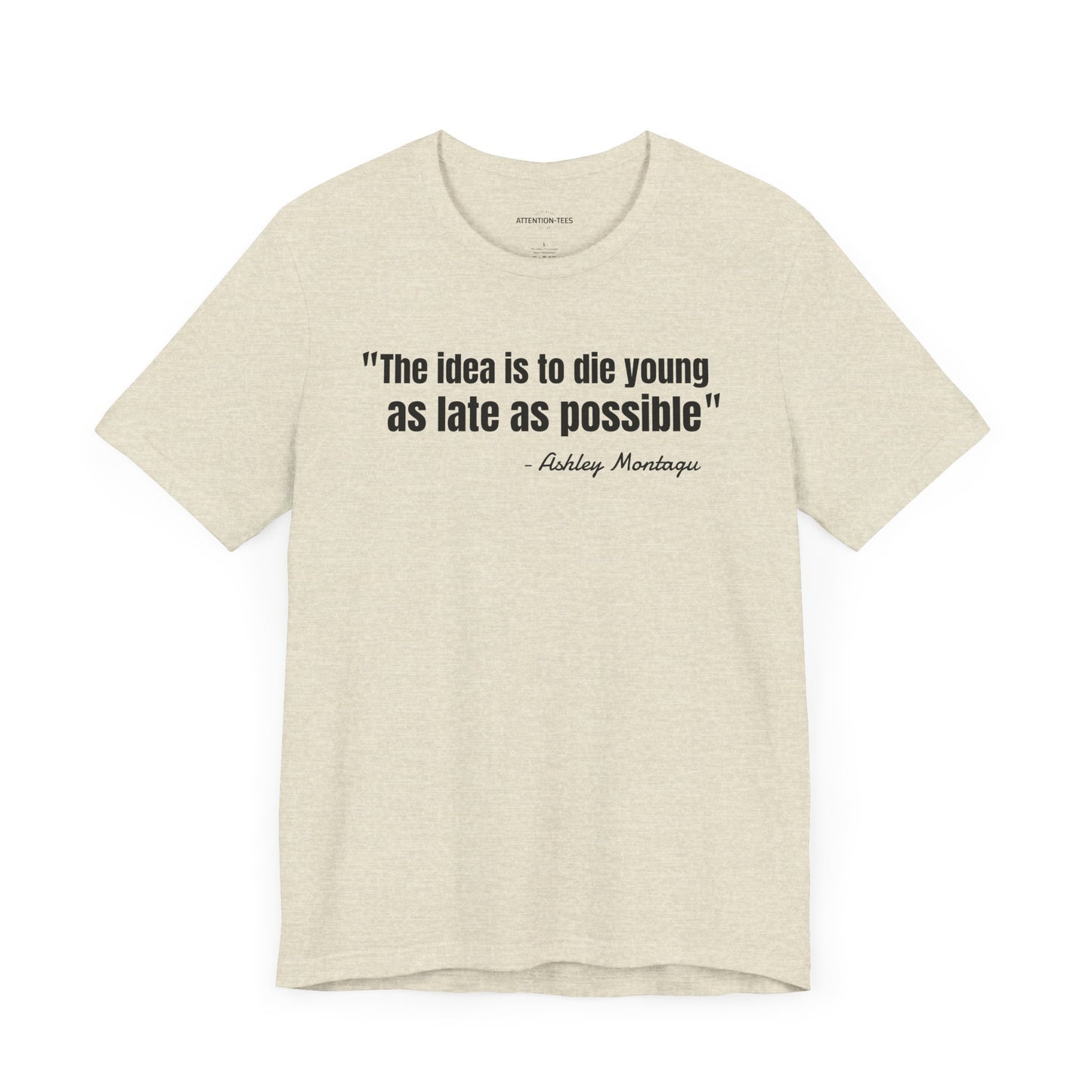 Die young as late as possible Ashley Montagu Quote - Unisex Jersey Short Sleeve T-shirt