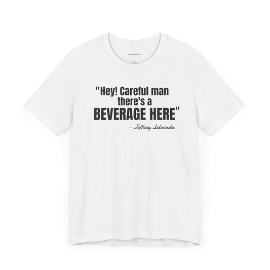 Hey, careful man...Jeffrey "The Dude" Lebowski Quote - Unisex Jersey Short Sleeve T-shirt