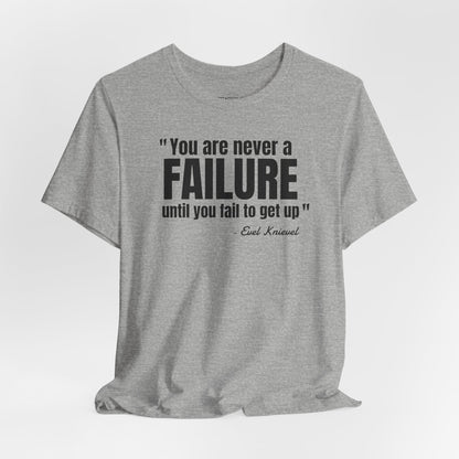 You are never a failure until you fail to get up Evel Knievel Quote - Unisex Jersey SS T-shirt