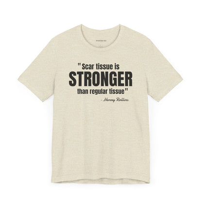 Scar Tissue is stronger... Henry Rollins Quote - Unisex Jersey SS T-shirt