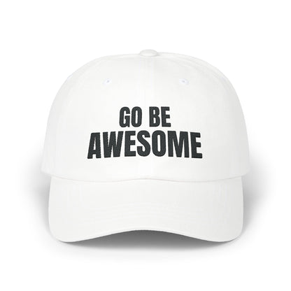 Go Be Awesome Embroidered Classic Dad Cap
