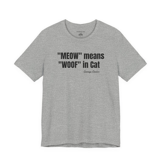 Meow Means Woof in Cat George Carlin Quote - Unisex Jersey Short Sleeve T-shirt