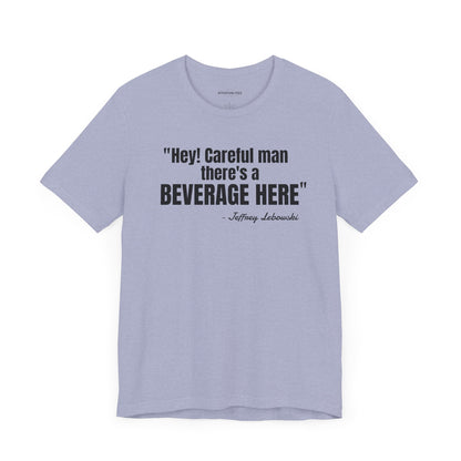 Hey, careful man...Jeffrey "The Dude" Lebowski Quote - Unisex Jersey Short Sleeve T-shirt