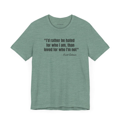 I'd rather be hated... Kurt Cobain Quote - Unisex Jersey Short Sleeve T-shirt