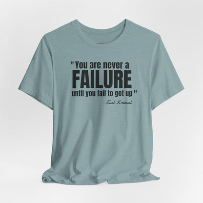 You are never a failure until you fail to get up Evel Knievel Quote - Unisex Jersey SS T-shirt