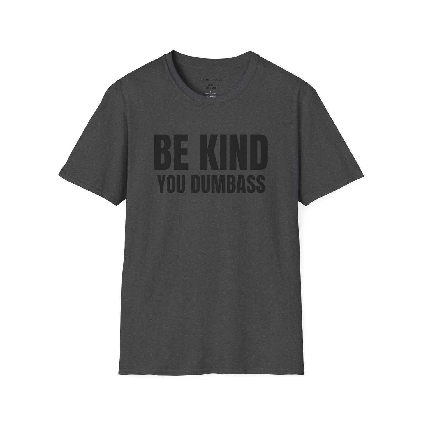 Be Kind You Dumbass T-Shirt — Funny Sarcastic Graphic Tee
