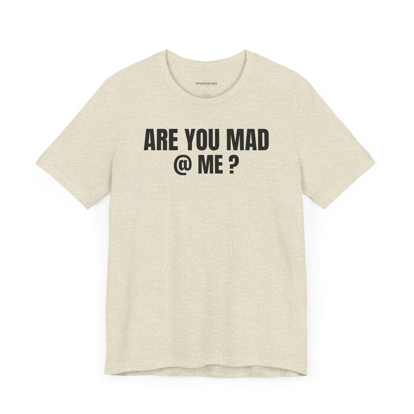 Are You Mad at Me? - Sarcastic Unisex T-shirt