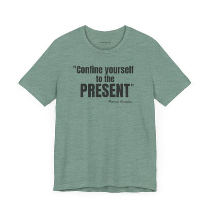 Confine yourself to the present Stoic Marcus Aurelius Quote - Unisex Jersey SS T-shirt