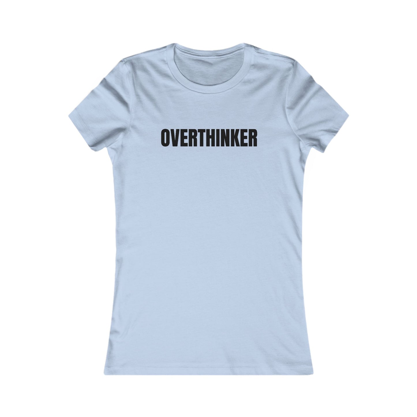 Overthinker - Women's Favorite T-shirt
