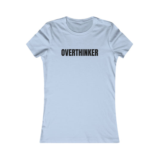 Overthinker - Women's Favorite T-shirt