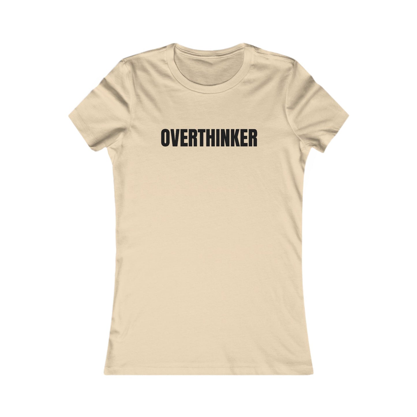 Overthinker - Women's Favorite T-shirt
