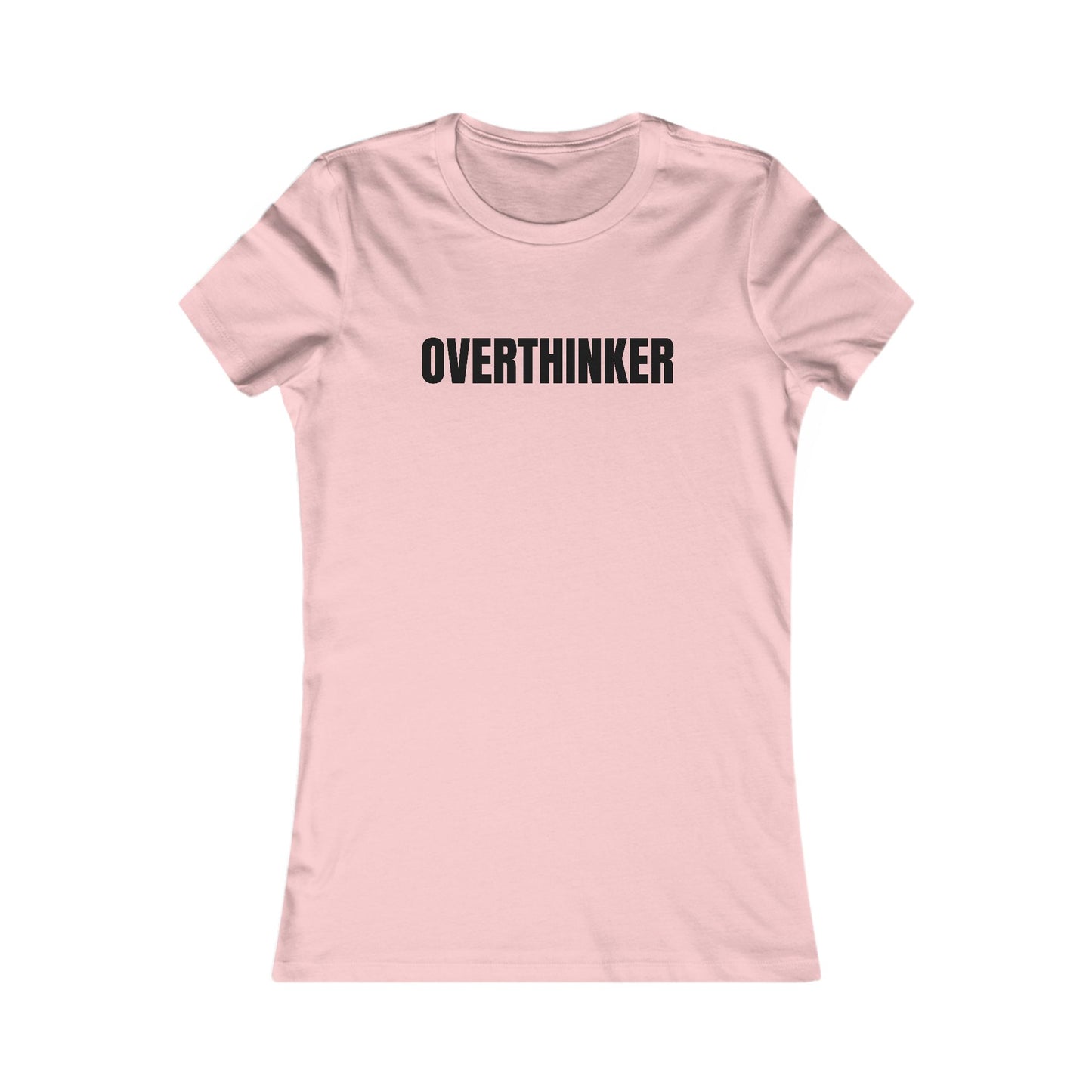 Overthinker - Women's Favorite T-shirt