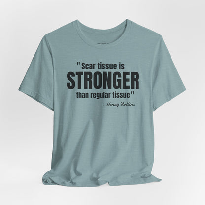 Scar Tissue is stronger... Henry Rollins Quote - Unisex Jersey SS T-shirt