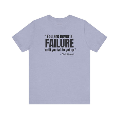 You are never a failure until you fail to get up Evel Knievel Quote - Unisex Jersey SS T-shirt