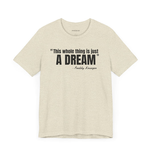 This whole thing is a dream Freddy Krueger Quote - Unisex Jersey Short Sleeve T-shirt
