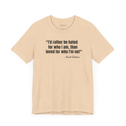 I'd rather be hated... Kurt Cobain Quote - Unisex Jersey Short Sleeve T-shirt