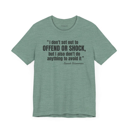 I Don't set out to offend Sarah Silverman - Quote - Unisex Jersey Short Sleeve T-shirt