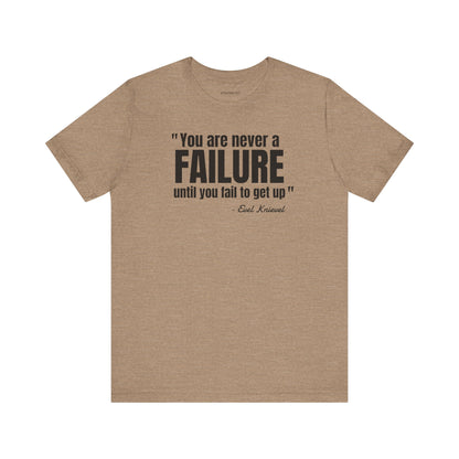 You are never a failure until you fail to get up Evel Knievel Quote - Unisex Jersey SS T-shirt
