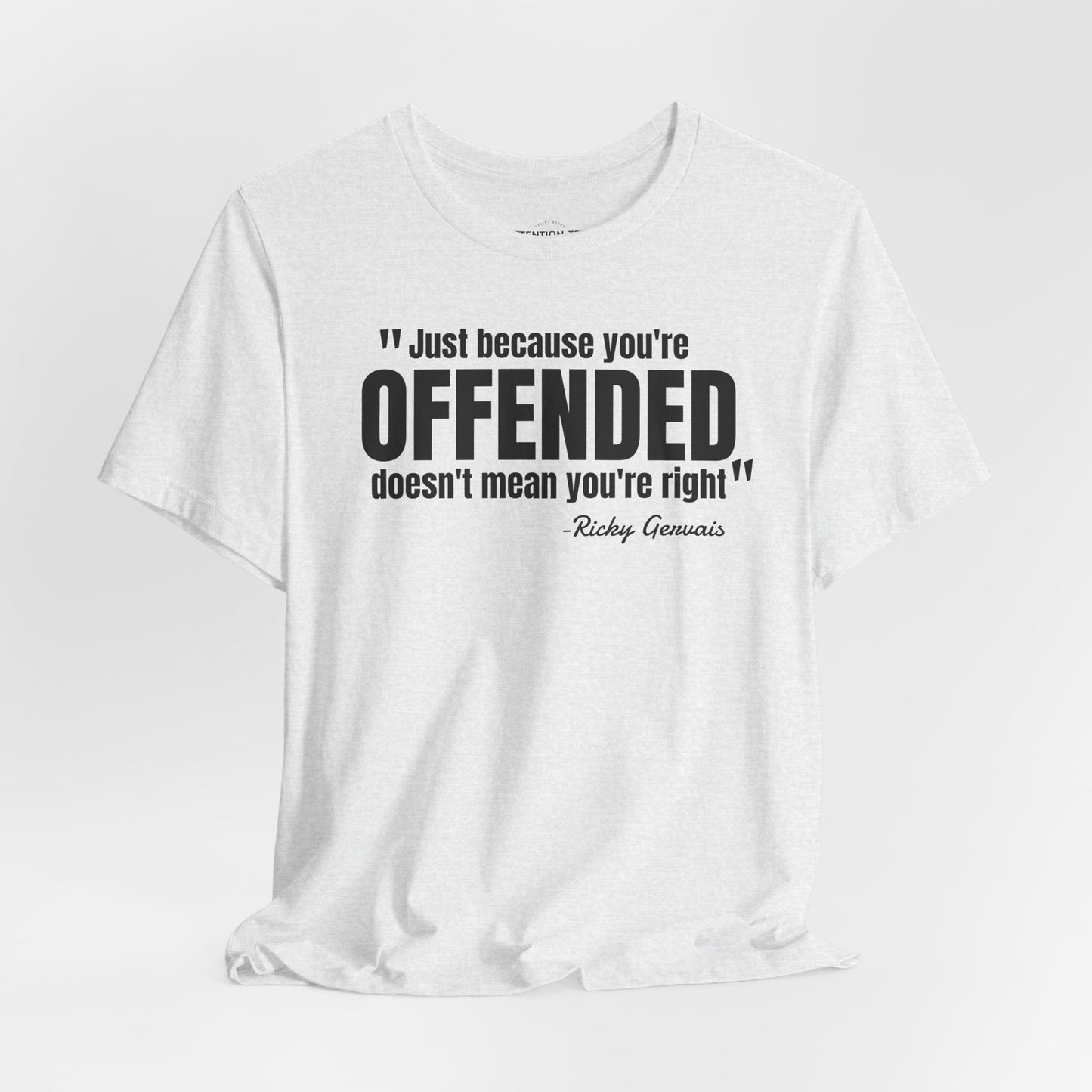 Just because you're offended - Ricky Gervais quote - Unisex Jersey Short Sleeve T-shirt